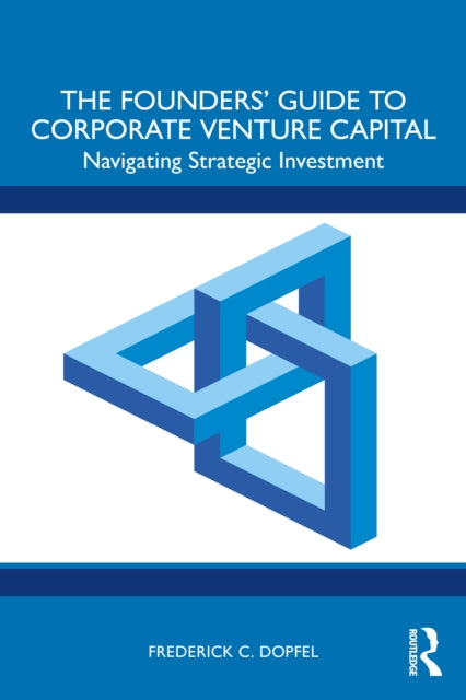The Founders’ Guide to Corporate Venture Capital: Navigating Strategic Investment