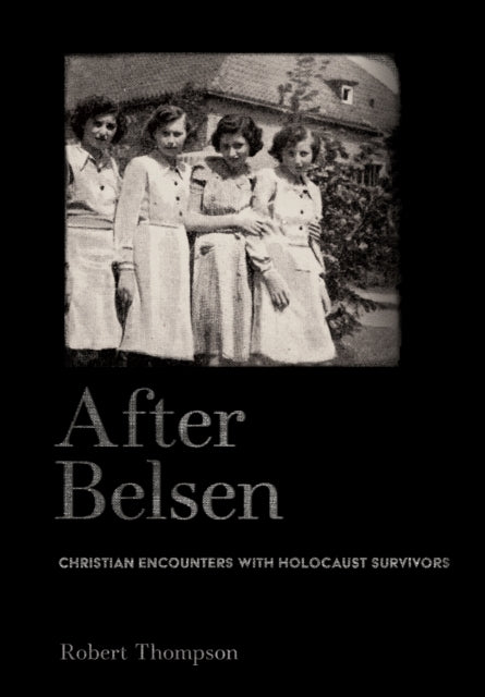 After Belsen: Christian Encounters with Holocaust Survivors