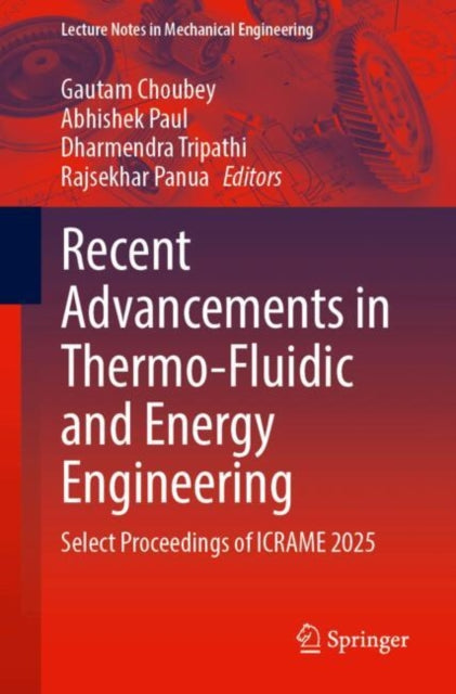Recent Advancements in Thermo-Fluidic and Energy Engineering: Select Proceedings of ICRAME 2025