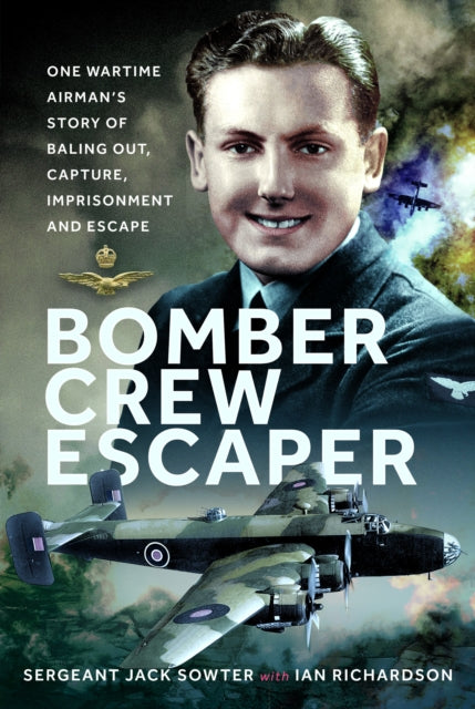 Bomber Crew Escaper: One Wartime Airman’s Story of Baling Out, Capture, Imprisonment and Escape