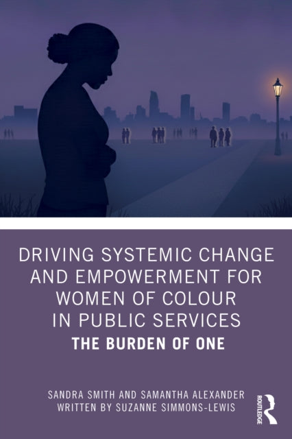 Driving Systemic Change and Empowerment for Women of Colour in Public Services: The Burden of One