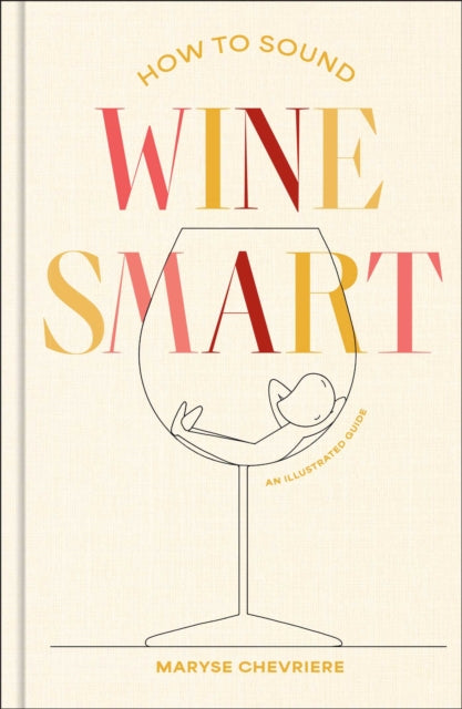 How to Sound Wine Smart: An Illustrated Guide