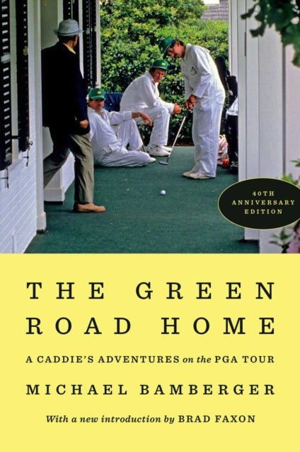 The Green Road Home: A Caddie's Adventures on the PGA Tour