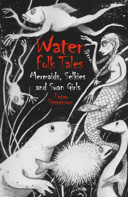 Water Folk Tales: Mermaids, Selkies and Swan Girls