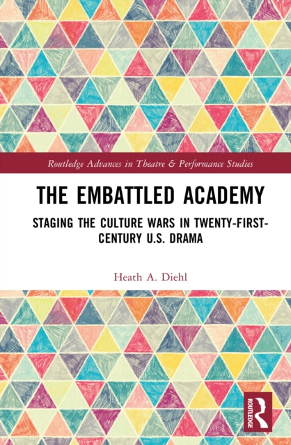 The Embattled Academy: Staging the Culture Wars in Twenty-First-Century U.S. Drama