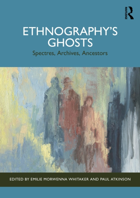 Ethnography’s Ghosts: Spectres, Archives, Ancestors