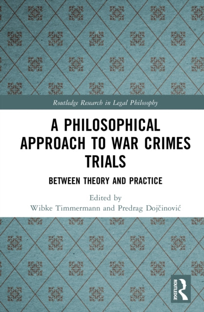 A Philosophical Approach to War Crimes Trials: Between Theory and Practice