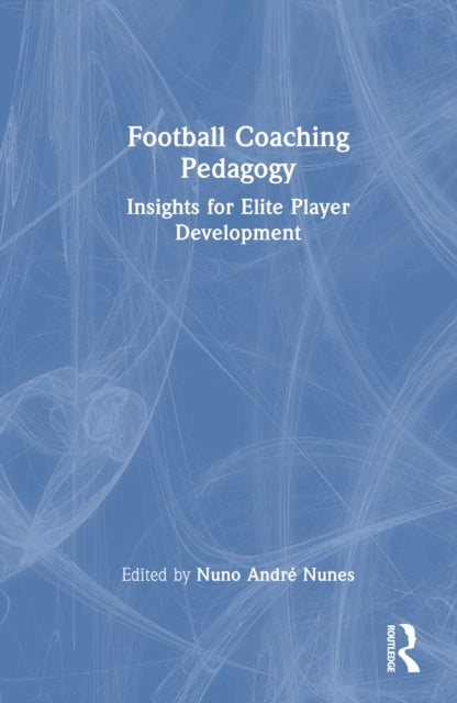 Football Coaching Pedagogy: Insights for Elite Player Development
