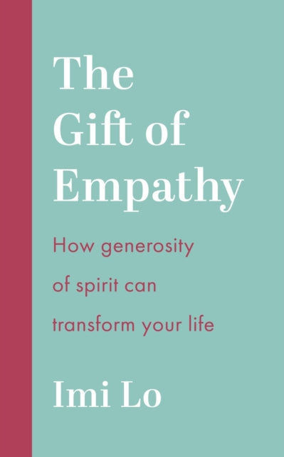 The Gift of Empathy: How generosity of spirit can transform your life