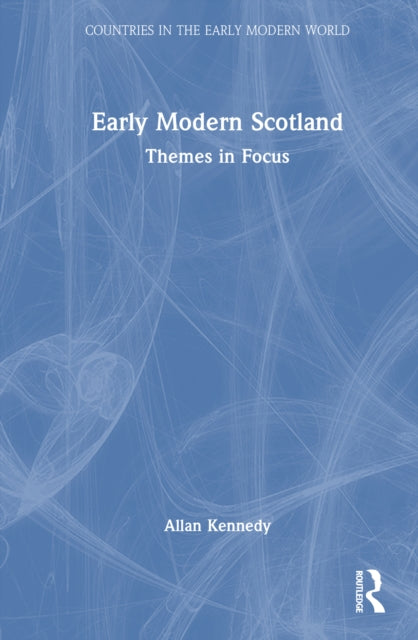 Early Modern Scotland: Themes in Focus