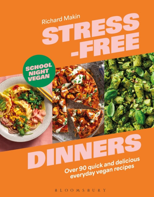 Stress-Free Dinners: Over 90 quick and delicious everyday vegan recipes