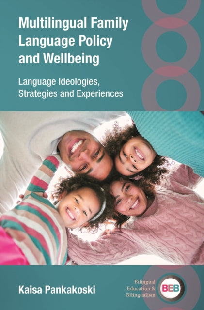 Multilingual Family Language Policy and Wellbeing: Language Ideologies, Strategies and Experiences
