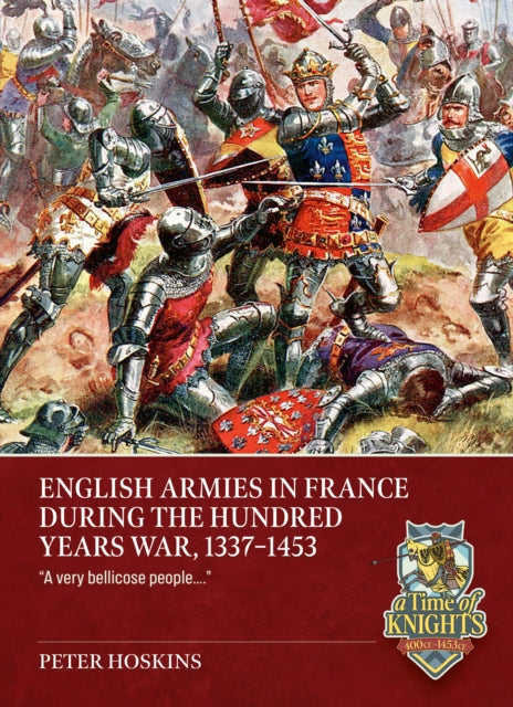 English Armies in France during the Hundred Years War, 1336-1453: “A very bellicose people….”