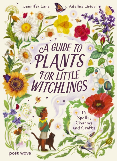 A Guide to Plants for Little Witchlings: 15 Spells, Charms and Crafts