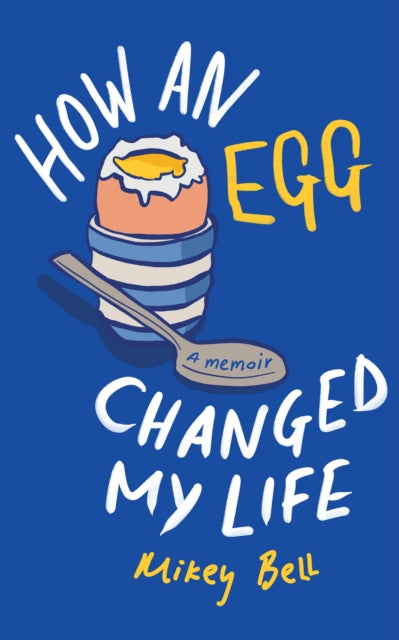 How an Egg Changed my Life: A memoir