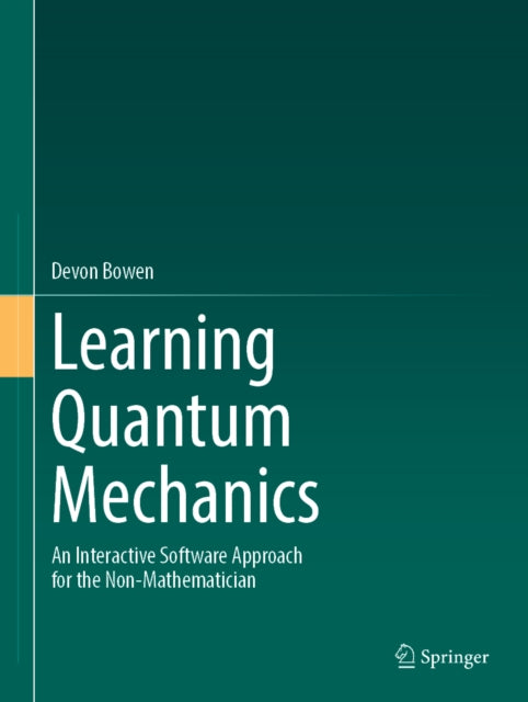 Learning Quantum Mechanics: An Interactive Software Approach for the Non-Mathematician