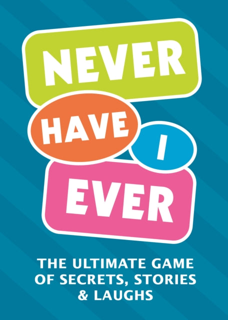 Never Have I Ever: The Ultimate Game of Secrets, Stories & Laughs