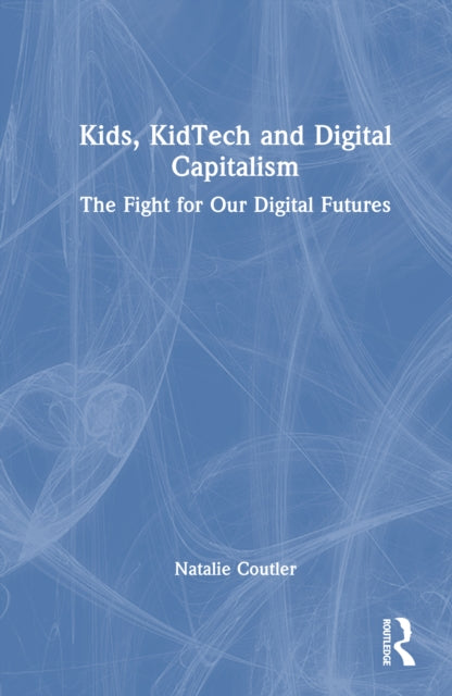 Kids, KidTech, and Digital Capitalism: The Fight for Our Digital Futures