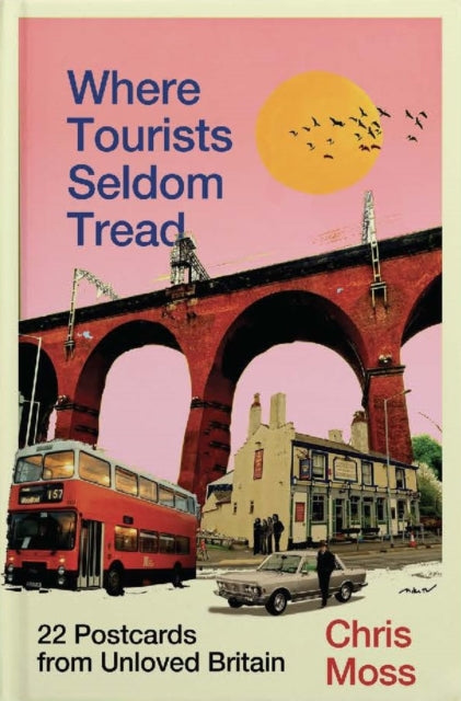 Where Tourists Seldom Tread: Postcards from Bypassed Britain