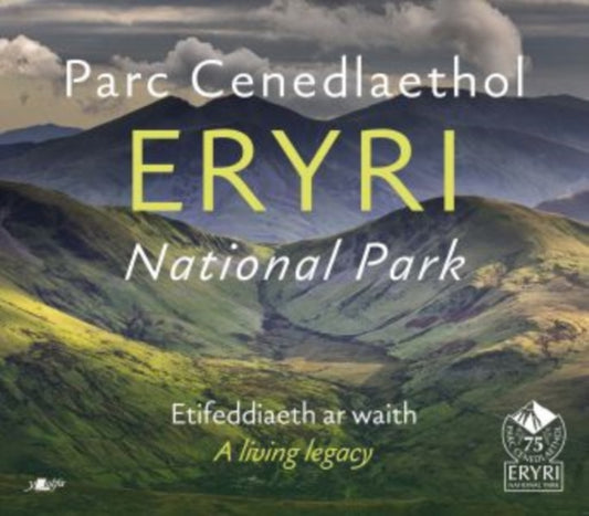 Parc Cenedlaethol Eryri National Park: Etifeddiaeth ar Waith / A Living Legacy