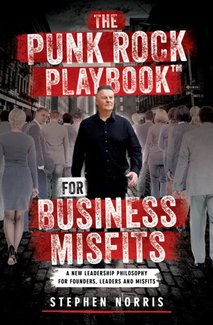 The Punk Rock Playbook for Business Misfits: A New Leadership Philosophy for Founders, Leaders and Misfits