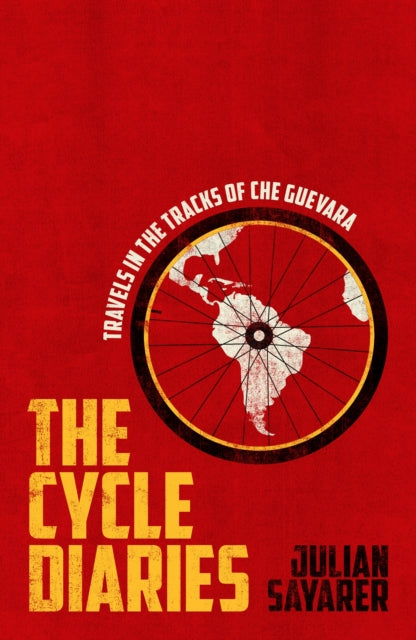 The Cycle Diaries: Latin America in the Tracks of Che Guevara