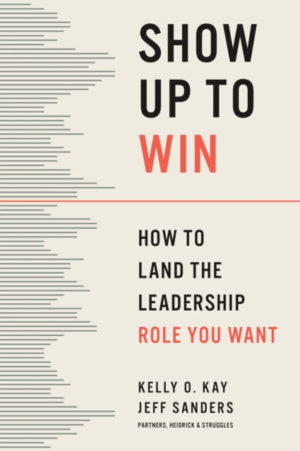 Show Up to Win: How to Land the Leadership Role You Want