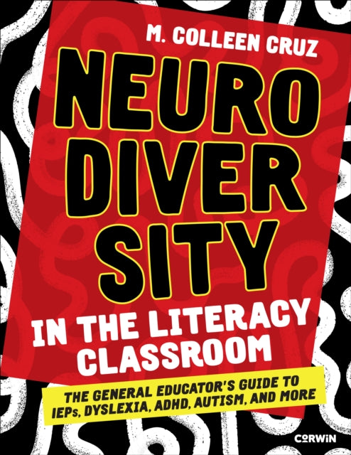 Neurodiversity in the Literacy Classroom: The General Educator's Guide to IEPs, Dyslexia, ADHD, Autism, and More