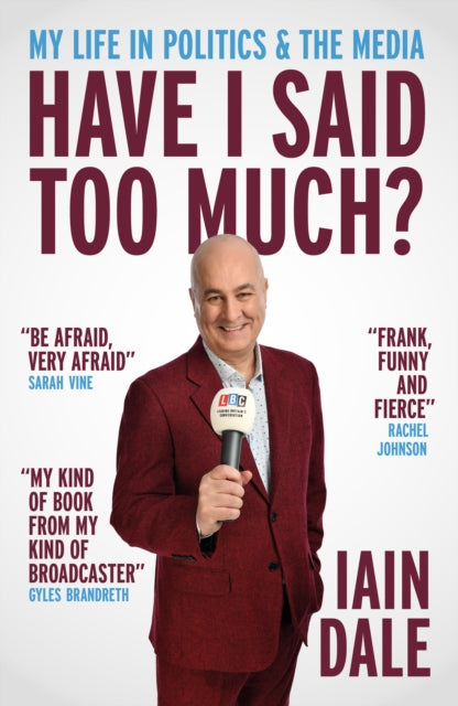 Have I Said Too Much?: My Life in Politics & the Media