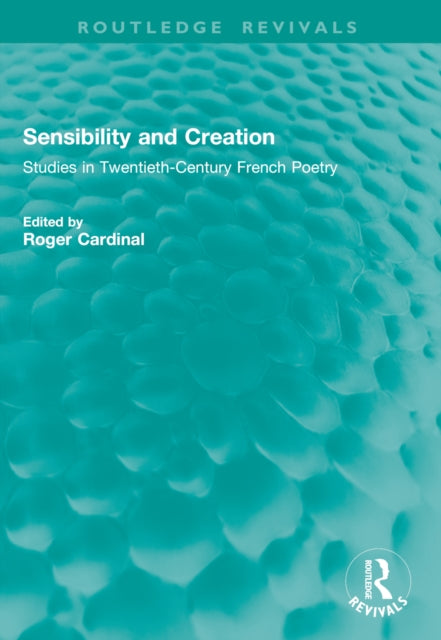 Sensibility and Creation: Studies in Twentieth-Century French Poetry