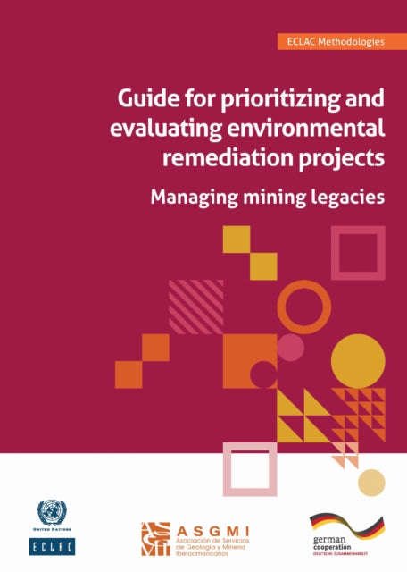 Guide for Prioritizing and Evaluating Environmental Remediation Projects: Managing Mining Legacies