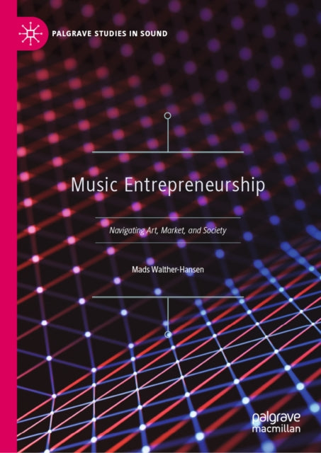 Music Entrepreneurship: Navigating Art, Market, and Society