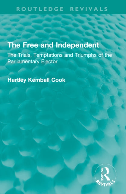 The Free and Independent: The Trials, Temptations and Triumphs of the Parliamentary Elector