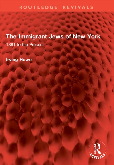 The Immigrant Jews of New York: 1881 to the Present