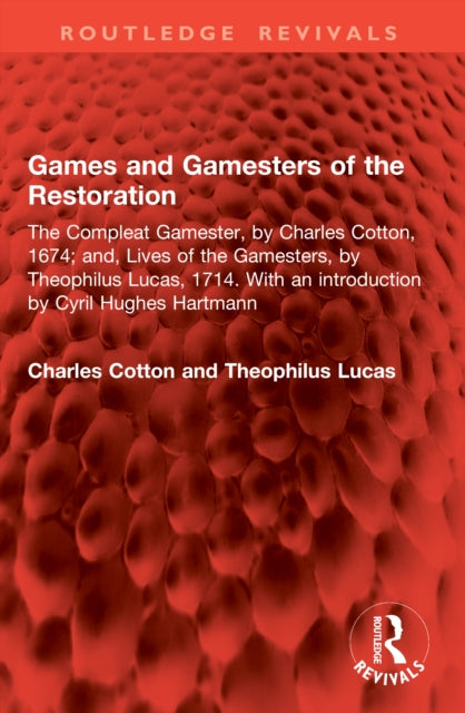 Games and Gamesters of the Restoration: The Compleat Gamester, by Charles Cotton, 1674; and, Lives of the Gamesters, by Theophilus Lucas, 1714. With an introduction by Cyril Hughes Hartmann