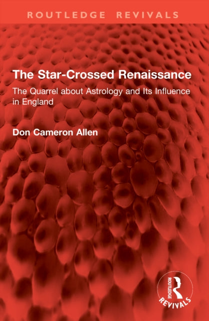 The Star-Crossed Renaissance: The Quarrel about Astrology and Its Influence in England