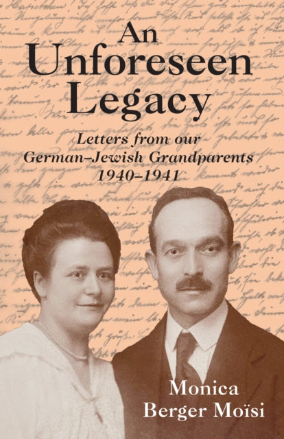An Unforeseen Legacy: Letters from our German-Jewish Grandparents: 1940–1941