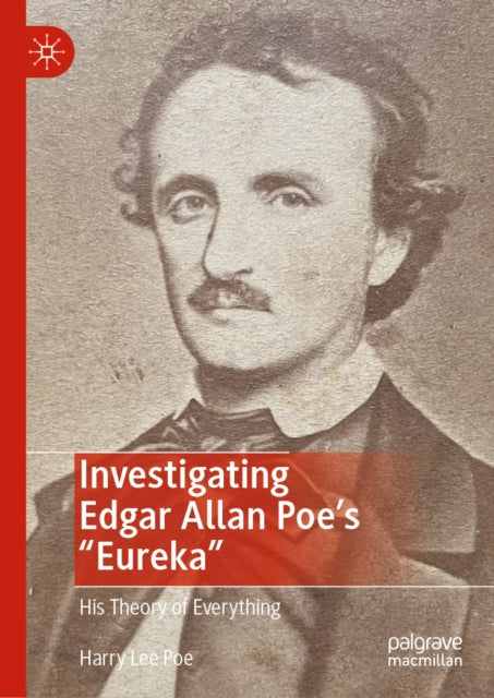 Investigating Edgar Allan Poe's "Eureka": His Theory of Everything