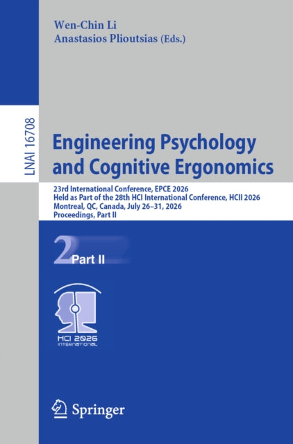 Engineering Psychology and Cognitive Ergonomics: 23rd International Conference, EPCE 2026, Held as Part of the 28th HCI International Conference, HCII 2026, Montreal, QC, Canada, July 26–31, 2026, Proceedings, Part II