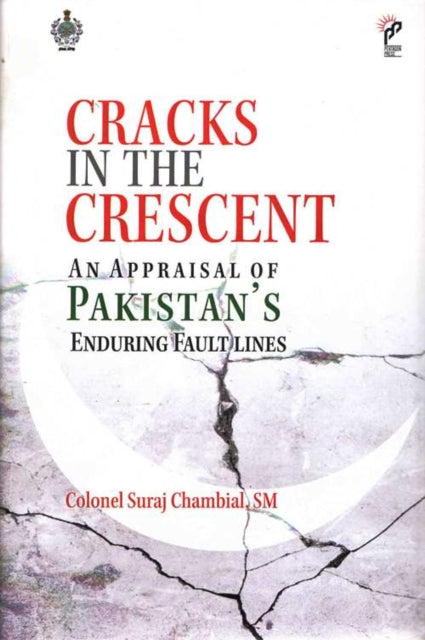 Cracks in the Crescent: An Appraisal of Pakistan`s Enduring Fault Lines