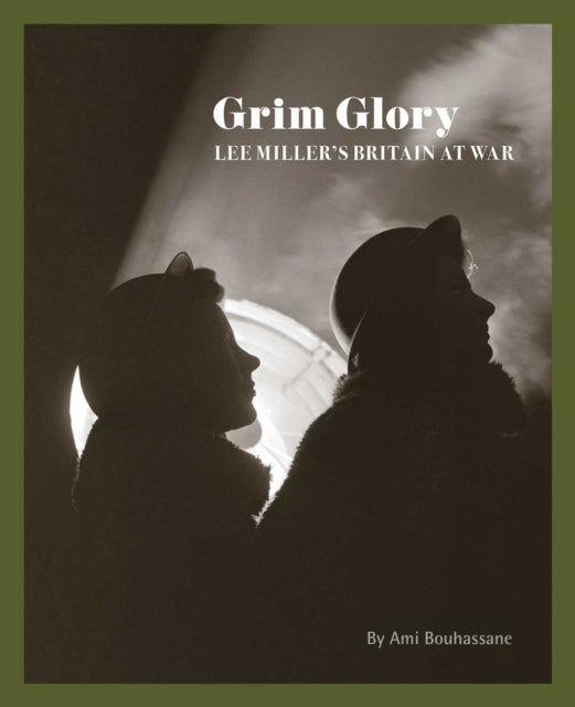 Grim Glory: Lee Miller's Britain at War