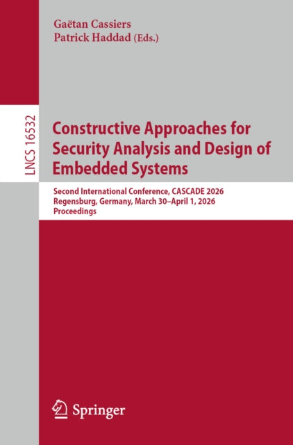 Constructive Approaches for Security Analysis and Design of Embedded Systems: Second International Conference, CASCADE 2026, Regensburg, Germany, March 30 – April 1, 2026, Proceedings