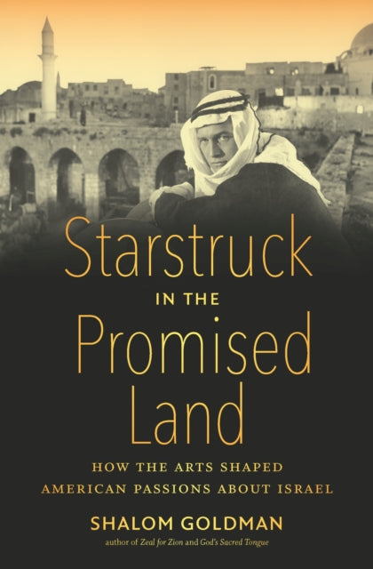 Starstruck in the Promised Land: How the Arts Shaped American Passions About Israel