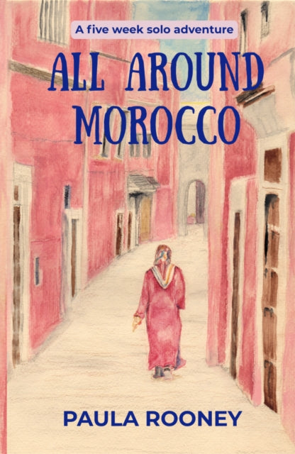 All Around Morocco: A five week, solo adventure