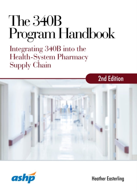 The 340B Program Handbook: Integrating 340B Into the Health-System Pharmacy Supply Chain