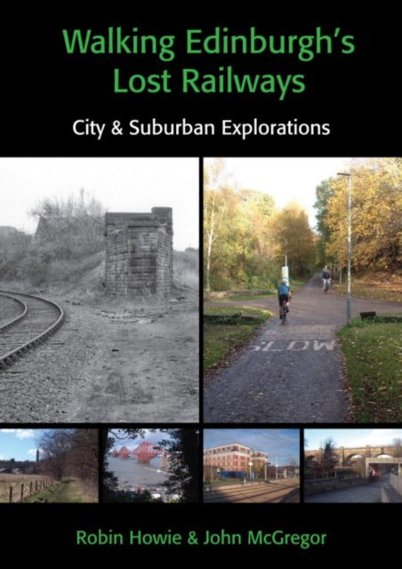 Walking Edinburgh’s Lost Railways: City and Suburban Explorations
