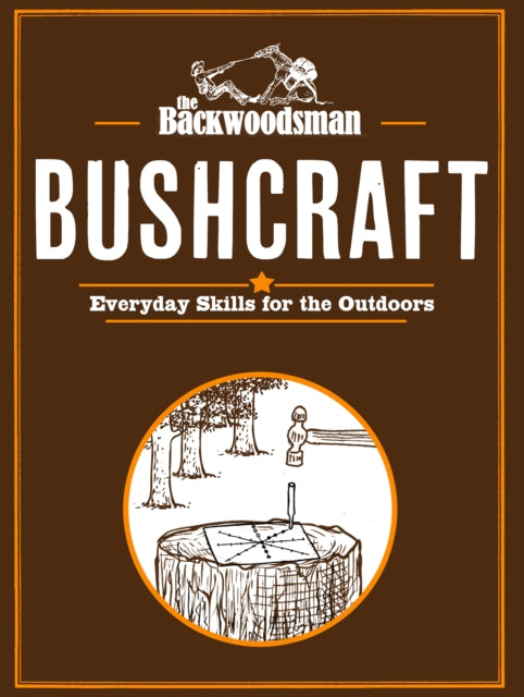 The Backwoodsman: Bushcraft: Everyday Skills for the Outdoors