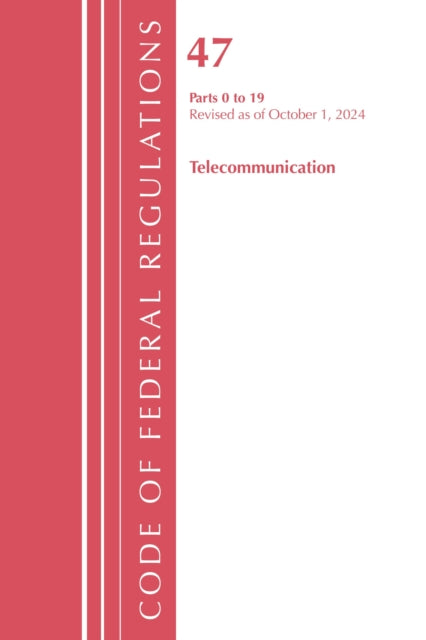 Code of Federal Regulations, Title 47 Telecommunication 0-19, Revised as of October 1, 2024