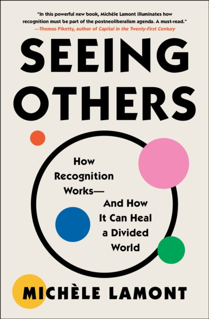Seeing Others: How Recognition Works-and How It Can Heal a Divided World