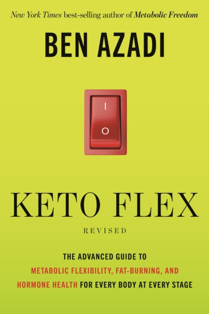 Keto Flex Revised: The Advanced Guide to Metabolic Flexibility, Fat-Burning and Hormone Health for Every Body at Every Stage